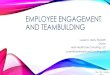 EMPLOYEE ENGAGEMENT AND TEAMBUILDING - OHSU Engagem… · employee job satisfaction, motivation, productivity and retention. Gallup defines engaged employees as those who are involved