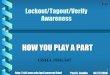 Lockout/Tagout/Verify Awareness · 2000. 10. 27. · 2 Lockout/Tagout/Verify Procedures The purpose of lockout/tagout/verify is to prevent energy from accidentally being released