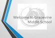 Welcome to Grapevine Middle School...Grapevine Middle School • Difference between Middle School and Elementary • Meet new friends (Dove, Silverlake, and Cannon) • More independence