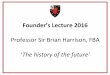 Professor!Sir!Brian!Harrison,!FBA! The$history$of$the$future’media.podcasts.ox.ac.uk/sjoh/general/2016-05-12_sjoh-harrison.pdf · THE*HISTORY*OFTHE*FUTURE! PHASE*1:*THE*AFTERLIFE*AS*INSPIRATION*(c.1600Ac.1800)*!religion!&!poli6cs!inseparable!!mercan6lism!enthroned!!!