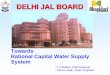 DELHI JAL BOARD...•Reclamation of waste water @ 8-10% from treatment process •Plants at Haiderpur, Wazirabad, & Bhagirathi - already commissioned and around 37 MGD water added