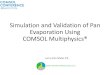 Simulation and Validation of Pan Evaporation Using COMSOL Multiphysics® · 2016. 11. 18. · References Montgomery, R. B. Viscosity and Thermal Conductivity of Air and Diffusivity