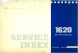 1620 SERVICE INDEX INTRODUCTION Science/0... · 2014. 3. 6. · 1620 SERVICE INDEX INTRODUCTION The 1620 Service Index is designed to guide Customer Engineers toward a logical and