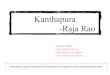 Kanthapura -Raja Rao · • Scholar of Advaita Vedanta philosophy. Presentation created for the students of the Department of English,University of Calcutta by Roshni Subba. Indian