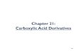 Chapter 21: Carboxylic Acid Derivatives · 2020. 3. 27. · Hydrolysis of Acid Derivatives (21-7) This reaction is the reason all of these compounds are considered acid derivatives…because