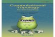 Computational Topology · 2019. 2. 12. · Computational topology : an introduction / Herbert Edelsbrunner, John L. Harer. p. cm. Includes bibliographical references and index. ISBN