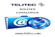 ROUTER CATALOGUE - Telitec · 2015. 7. 10. · Includes Ubiquiti AirOS software & fea-tures Max. indoor range: 328 ft. Max. indoor data transfer rate: ... and 5.76Mbps upload speeds