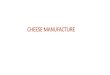 CHEESE MANUFACTURE - Coursewarecourseware.cutm.ac.in/wp-content/uploads/2020/05/Cheese... · 2020. 5. 30. · Cheese has been defined as a product made from the curd obtained from