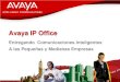 Avaya IP Office - RECSArecsa.com.mx/es/productos/docs/AVAYA_IP_Office.pdf · 2018. 1. 17. · IP Phones . Avaya IP Office + LAN Switch . IP Phones . IP Public or Private Network 