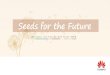 Seeds for the Future - sumit · 2021. 4. 7. · iLearningX Seeds for the Future Learning Platform: • Free access to 47 pre-recorded courses (continuously updating) • Experts address