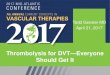 Thrombolysis for DVT Everyone Should Get Itconceptsinvasculartherapies.com/pdf/2017/FridaySessions/... · 2019. 10. 28. · Todd Gensler MD April 21, 2017 Thrombolysis for DVT—Everyone