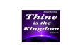 Olarewaju Thine is the Kingdom 1Olarewaju Thine is the Kingdom 9 The signs that mark the end-time, prophesied by Daniel, are evidently upon us. New and startling events are daily announced