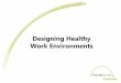 Designing Healthy Work Environments · 2018. 4. 4. · A Simple Cost Benefit Analysis for an Ergonomics “Train-the-Trainer” Program: Kim Baxter, MSc (Erg) and Deanna Harrison,