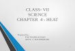 CLASS- VII SCIENCE CHAPTER 4 - HEAT heat...CHAPTER 4 - HEAT Prepared by: P M THANKACHAN AECS- 2, KALPAKKAM 1 HOT OR COLD In our day-to-day life, we come across a number of objects