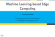 Machine Learning based Edge Computing - khu.ac.kr