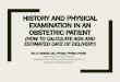 HISTORY AND PHYSICAL EXAMINATION IN AN OBSTETRIC PATIENT