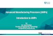 Advanced Manufacturing Processes (AMPs) Introduction to AMPs