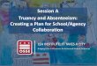 Session A Truancy and Absenteeism: Creating a Plan for 