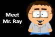 Meet Mr. Ray
