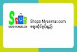 Shops Myanmar.com ေစျးဆိင ်ဖ ွင န့် ညး်