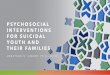 PSYCHOSOCIAL INTERVENTIONS FOR SUICIDAL YOUTH AND …