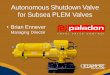 Autonomous Shutdown Valve for Subsea Plem Valves Presentation