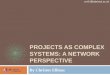 PROJECTS AS COMPLEX SYSTEMS: A NETWORK …