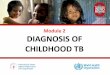 Module 2 DIAGNOSIS OF CHILDHOOD TB