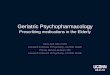 Geriatric Psychopharmacology Prescribing medications in 