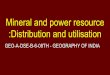 Mineral and power resource :Distribution and utilisation