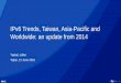 IPv6 Trends, Taiwan, Asia-Pacific and Worldwide: an update 