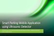 Smart Parking Mobile Application using Ultrasonic Detector