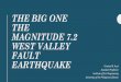 THE BIG ONE THE MAGNITUDE 7.2 WEST VALLEY FAULT …