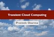 Transient Cloud Computing Prateek Sharma