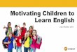 Motivating Children to Learn English