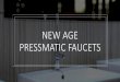 NEW AGE PRESSMATIC FAUCETS