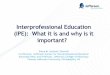 Interprofessional Education (IPE): What it is and why it 