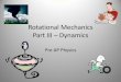 Rotational Mechanics Part III Dynamics