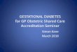 GESTATIONAL DIABETES for GP Obstetric Shared Care 