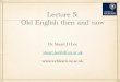 Lecture 5: Old English then and now - University of Oxford