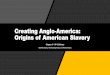 Creating Anglo-America: Origins of American Slavery