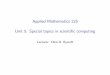Applied Mathematics 225 Unit 5: Special topics in scienti 