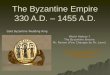 The Byzantine Empire 330 A.D. 1455 A.D. - Miami Arts Charter