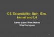 OS Extensibility: Spin, Exo- kernel and L4
