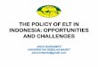 THE POLICY OF ELT IN INDONESIA: OPPORTUNITIES AND …