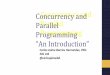 Concurrency and Parallel Programming “An Introduction”