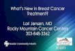 What’s New in Breast Cancer Treatment? Lori Jensen, MD 