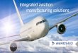 Integrated aviation manufacturing solutions