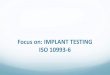 Focus on: IMPLANT TESTING ISO 10993-6