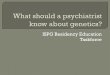 What Should a Psychiatrist Know About Genetics? - ISPG